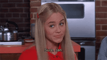 Marcia Brady says &quot;Sure, Jan&quot; sarcastically and rolls her eyes