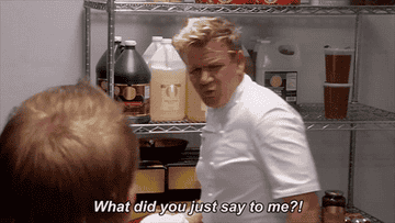 Gordon angrily saying &quot;what did you just say to me?!&quot;
