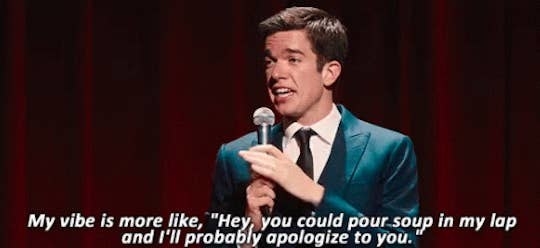 John Mulaney: &quot;My vibe is more like, &#x27;Hey, you could pour soup in my lap and I&#x27;ll probably apologize to you.&quot;