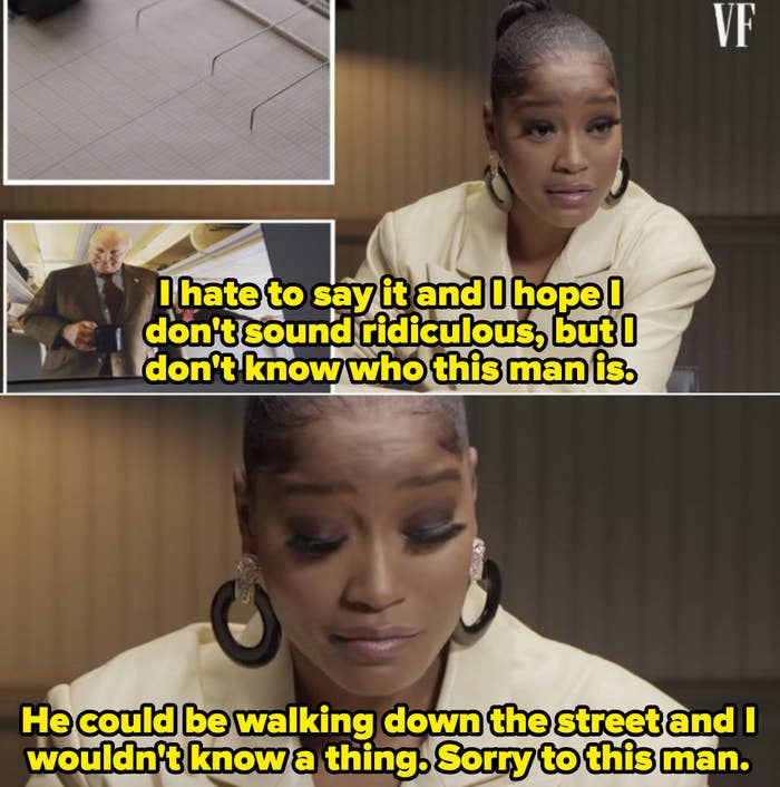 Keke: "I hate to say it and I hope I don't sound ridiculous, but I don't know who this man is. He could be walking down the street and I wouldn't know a thing. Sorry to this man"