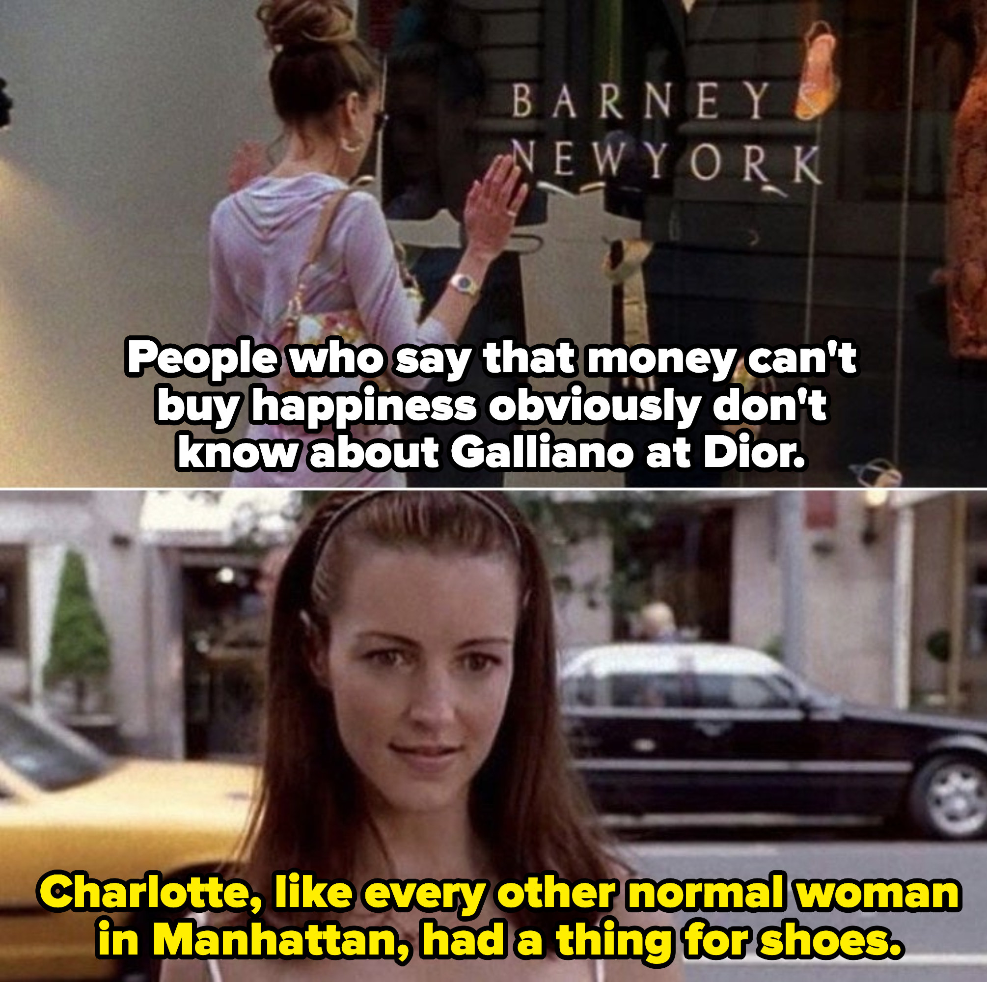 Carrie looking through a window: &quot;People who say that money can&#x27;t buy happiness obviously don&#x27;t know about galliano at Dior.&quot; Charlotte looking through a window: &quot;Charlotte, like every normal woman, had a thing for shoes&quot;
