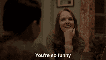 Girl saying, &quot;You&#x27;re so funny.&quot;