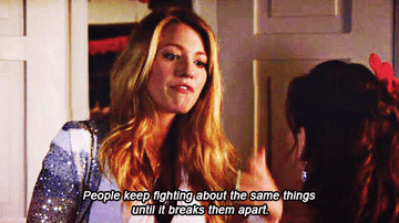 Serena telling Blair &quot;People keep fighting about the same things until it breaks them apart&quot;