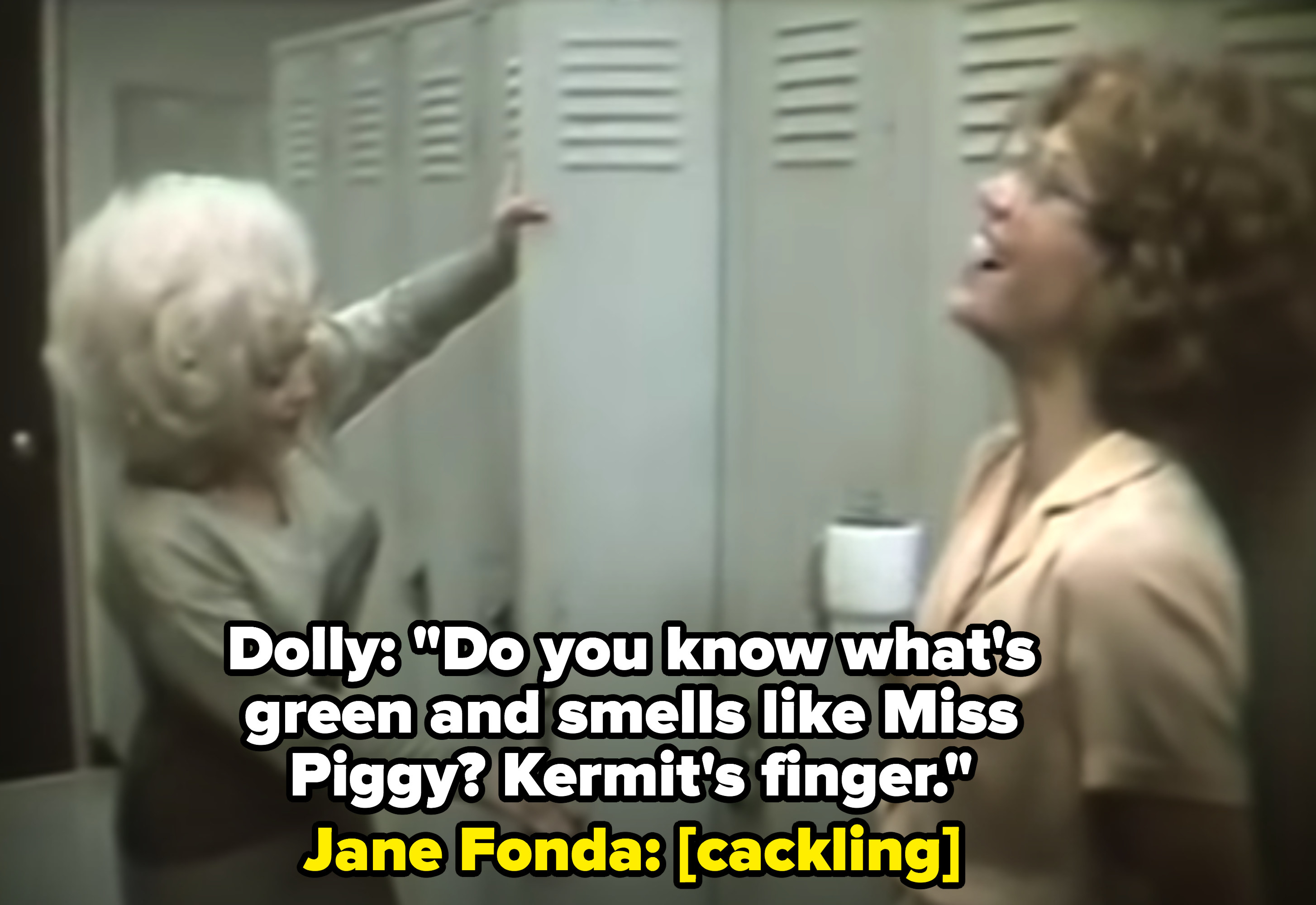 Dolly: &quot;Do you know what&#x27;s green and smells like Missy Piggy? Kermit&#x27;s finger.&quot; Jane Fonda laughs in response