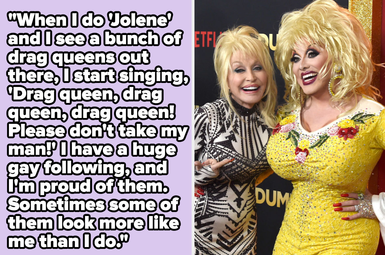 Dolly: &quot;When I do &#x27;Jolene&#x27; and I see a bunch of drag queens out there, I start singing: &#x27;Drag queen, drag queen, drag queen!&#x27; I have a huge gay following, and I&#x27;m proud of them&quot;