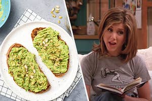 Avocado toast and Rachel Green