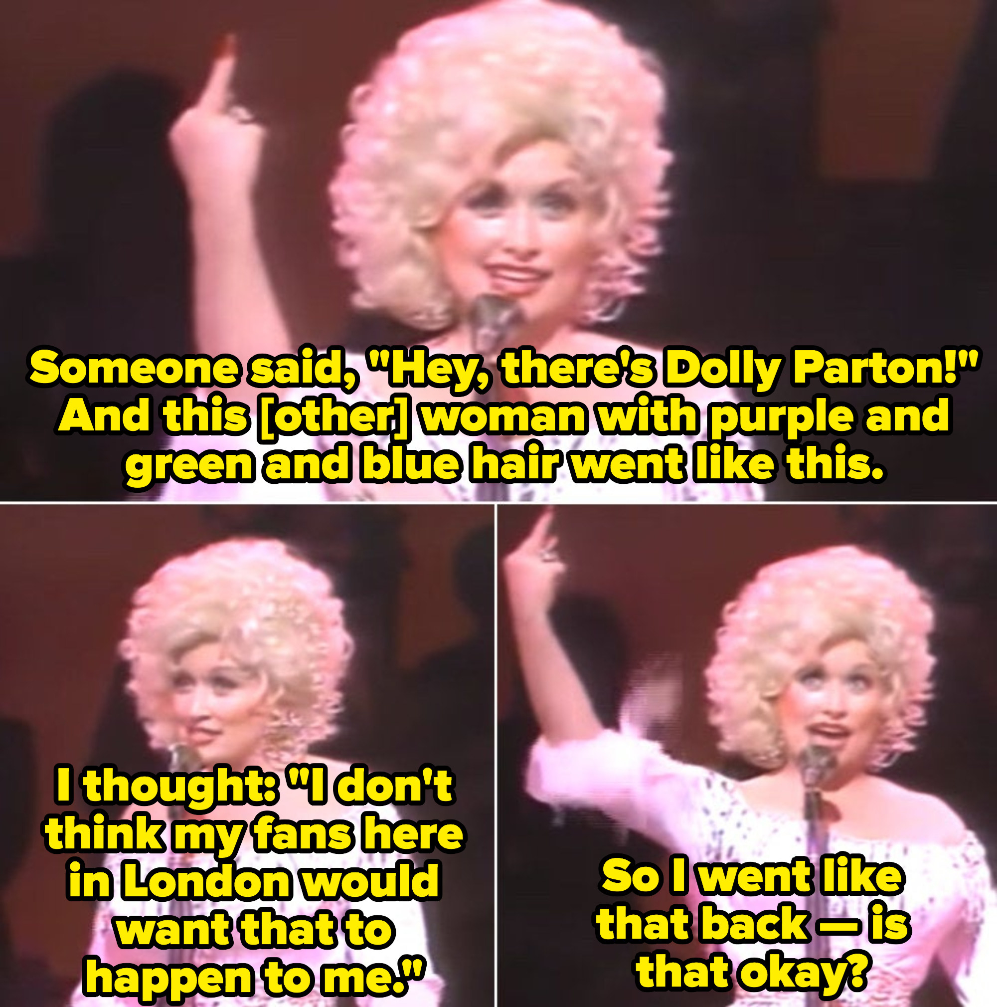 Dolly on stage: &quot;This woman with purple and green and blue hair went like this. I thought my fans in London don&#x27;t want that to happen to me, so I went like that [middle finger gesture] back -- is that okay?&quot;