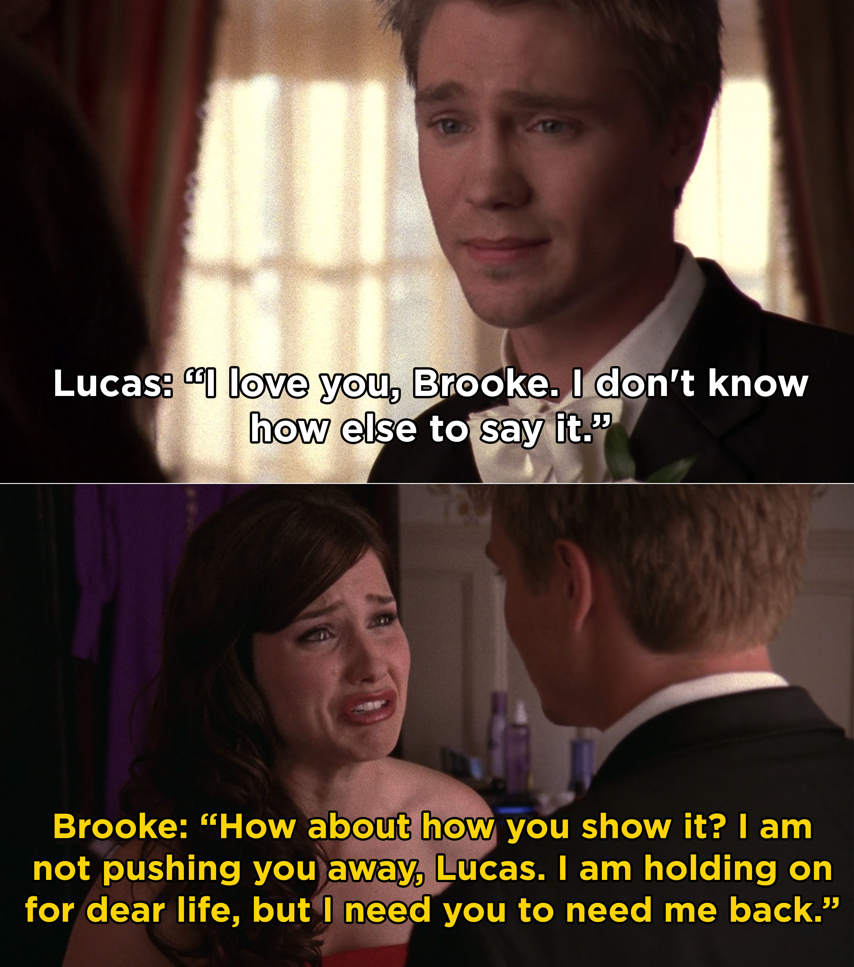Brooke telling Lucas that she&#x27;s holding on for dear life, but she needs him to need her back