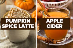 Pumpkin spice latte and apple cider.
