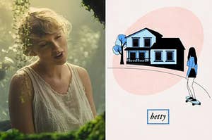 Taylor Swift singing in the forest from her cardigan music video, and an illustration of a suburban house with a girl skateboarding in front of it with "betty" written underneath