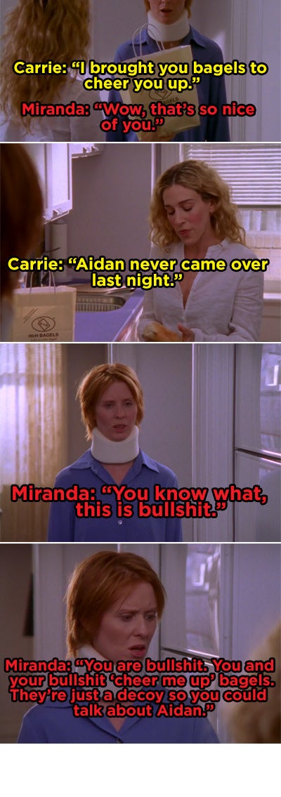 Miranda calling Carrie out for bringing her bagels and then talking about Aidan