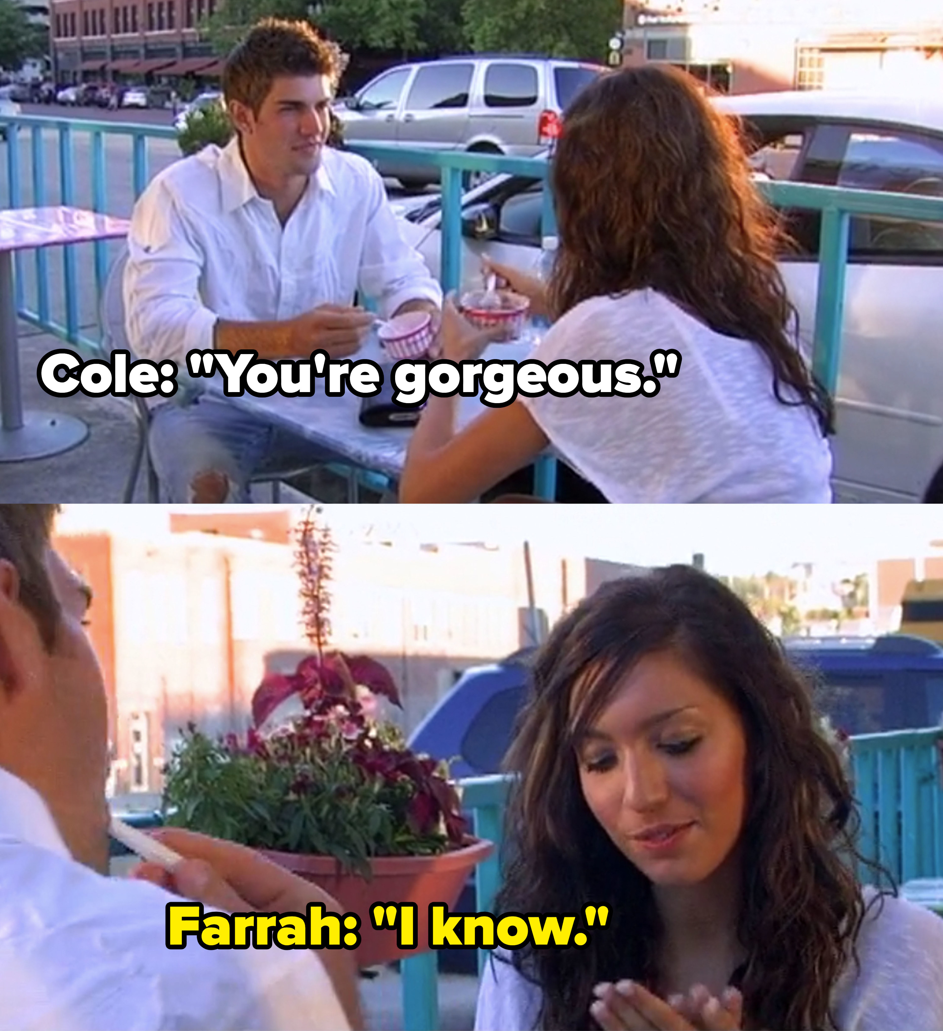 Cole tells Farrah she's gorgeous, she replies "I know"