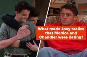 Chandler and Joey hugging in Season 2 side-by-side with Joey looking shocked with the question "What made Joey realize that Monica and Chandler were dating?" over it