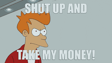 Male cartoon character saying &quot;Shut up and take my money&quot; while handing over cash