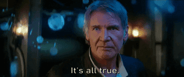 a gif of harrison ford in star wars saying &quot;it&#x27;s all true&quot;