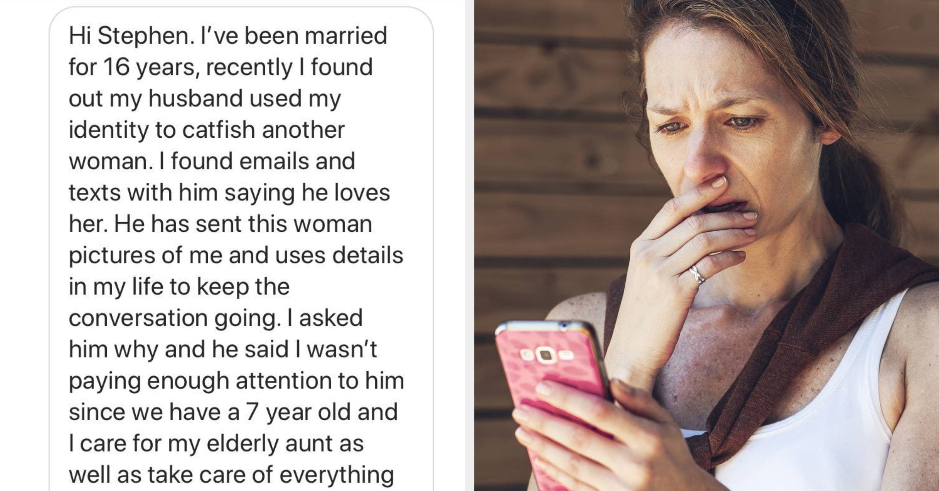 Advice I Caught My Husband Catfishing Another Woman With Pictures Of Me Another lifetime, another hard life—letitia's misery continues as her uncle sends her off to the monster lord to fulfill an old pledge. advice i caught my husband catfishing