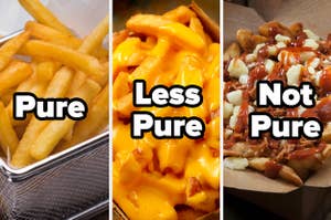 Classic french fries with the text "pure", cheese fries with the text "less pure" and barbecue poutine fries with the text "not pure"