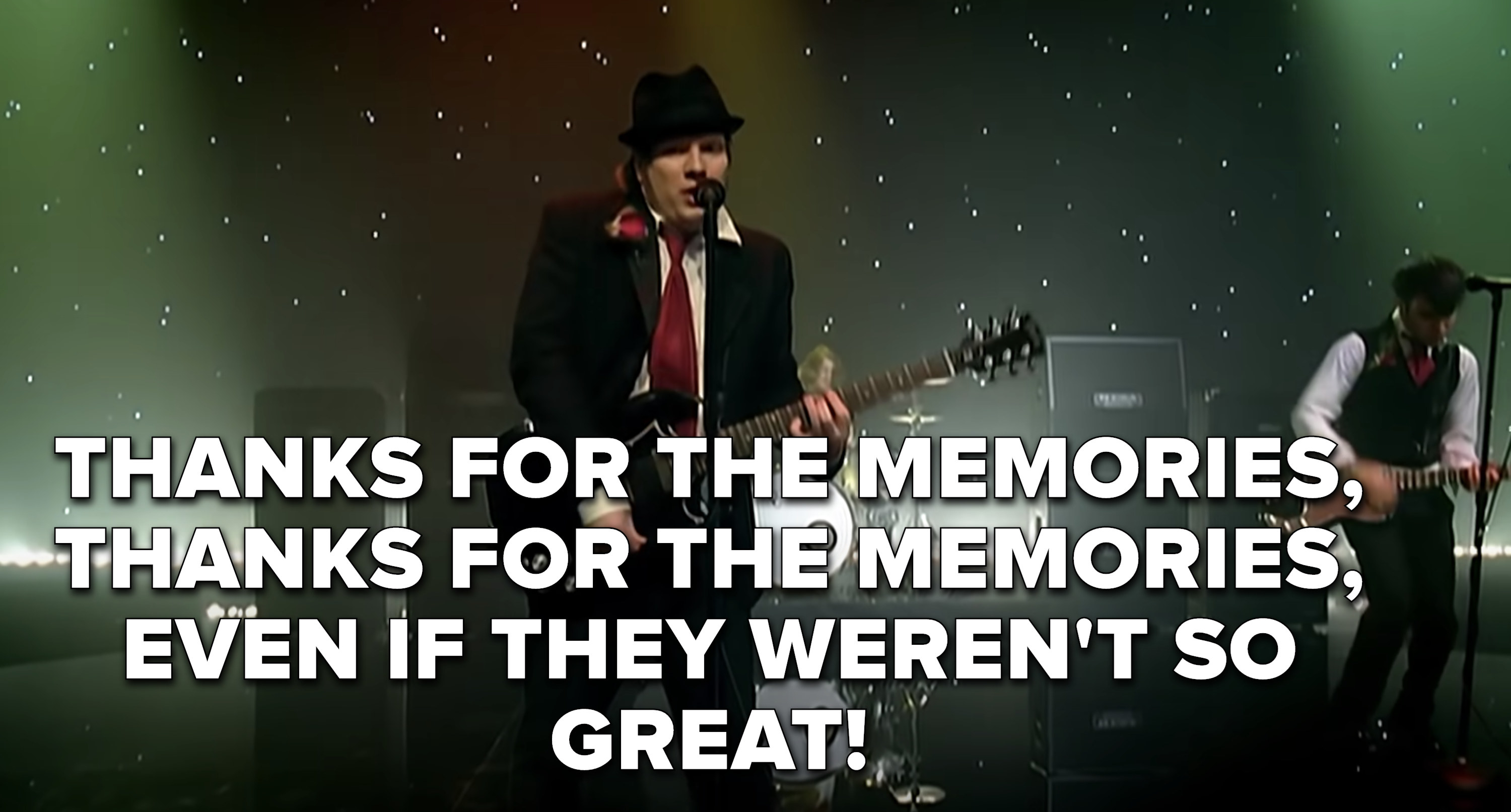 &quot;Thanks for the memories, thanks for the memories, even if they weren&#x27;t so great&quot;