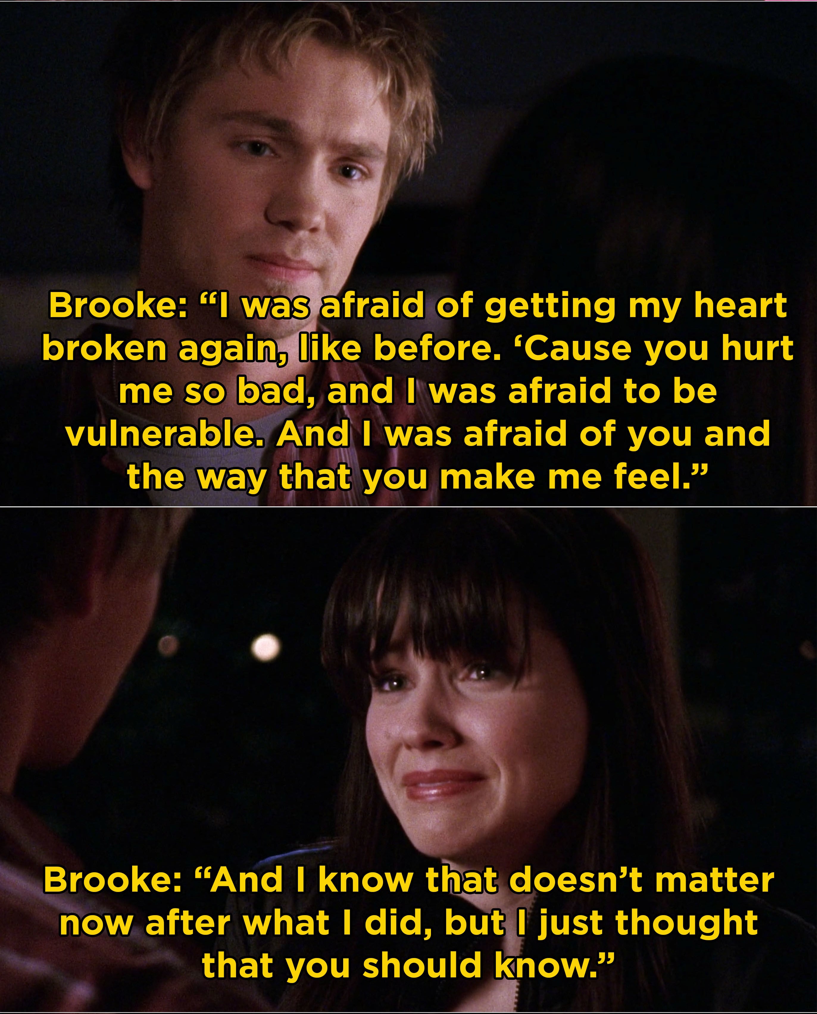 Brooke telling Lucas that she spent her summer wanting him, but was too scared to admit it