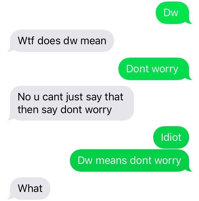 text with a person getting confused about what DW means thinking it doesn&#x27;t mean don&#x27;t worry