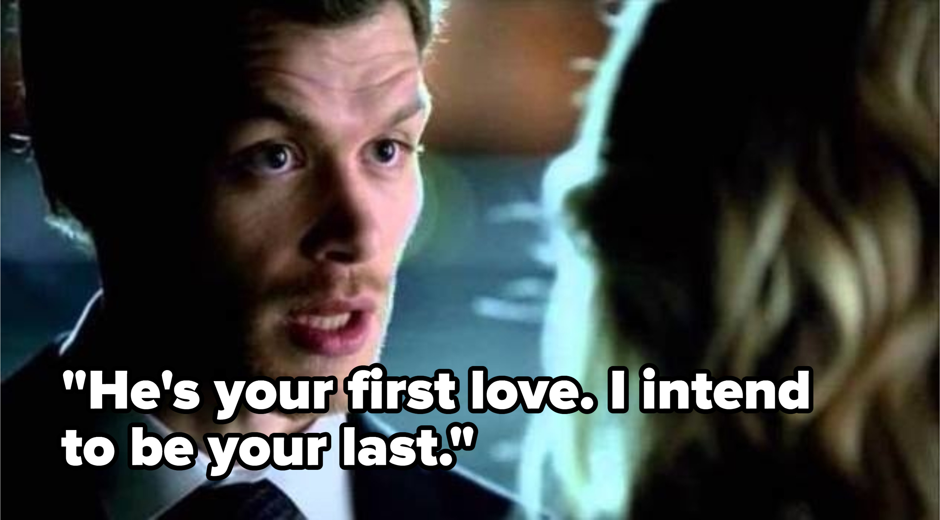 Klaus: &quot;He&#x27;s your first love, I intend to be your last&quot;