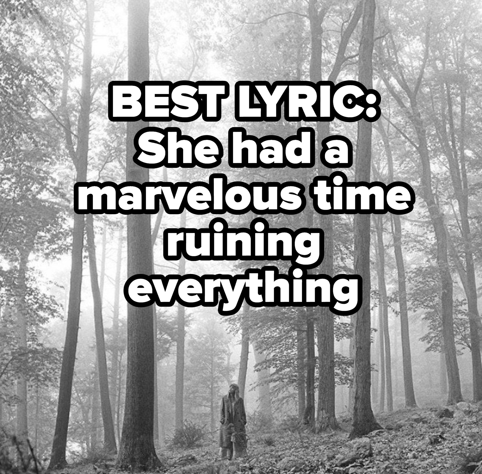 BEST LYRIC:
She had a marvelous time ruining everything