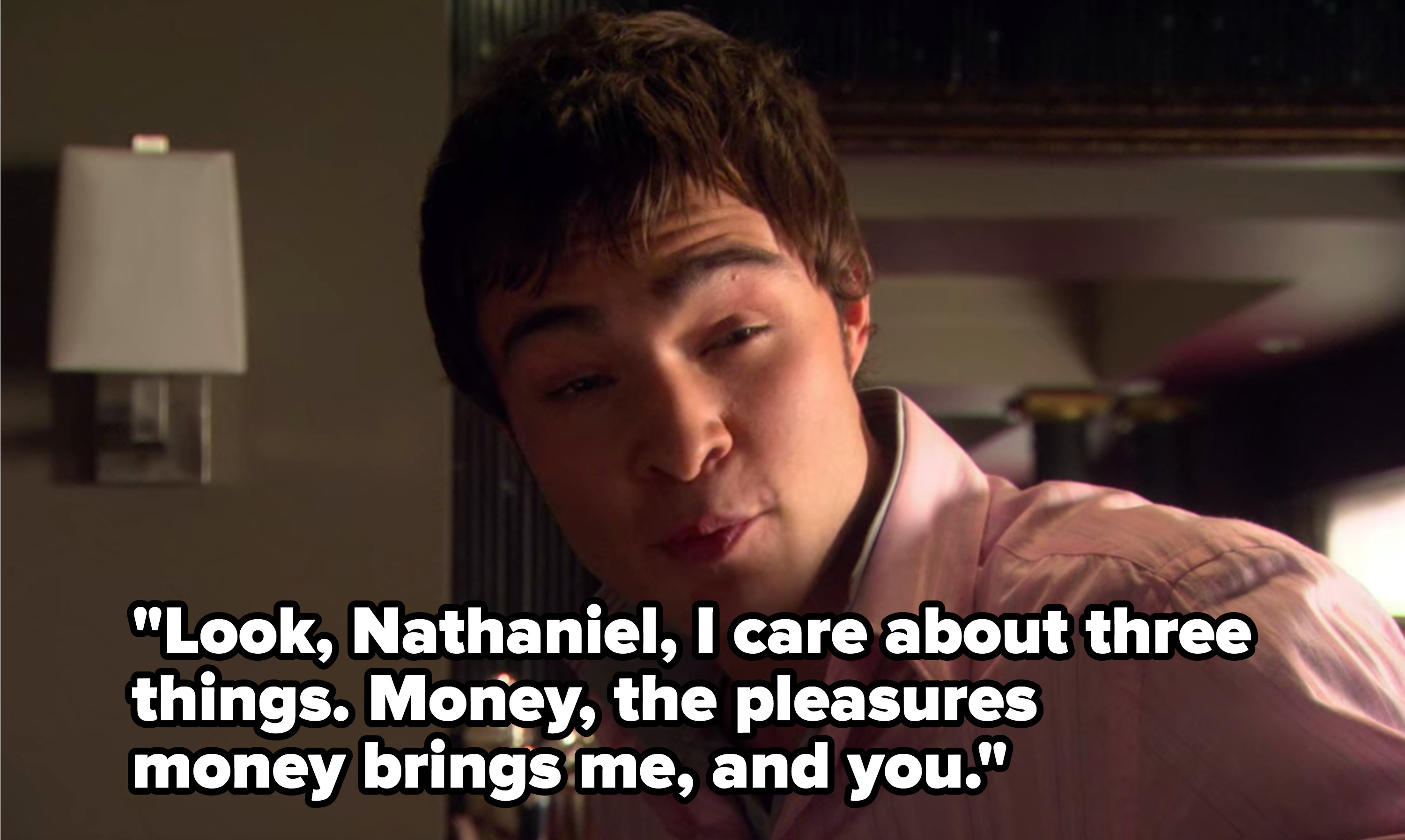 Chuck says he cares about three things: money, the pleasures money brings him, and Nate