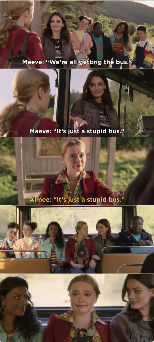 Maeve tells Aimee it's just a stupid bus and they're all getting on with her, then they do