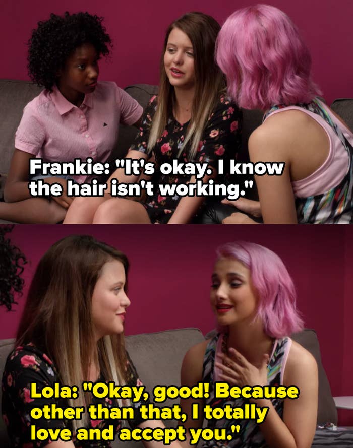 Lola tells Frankie she totally loves and accepts her other than her bad haircut