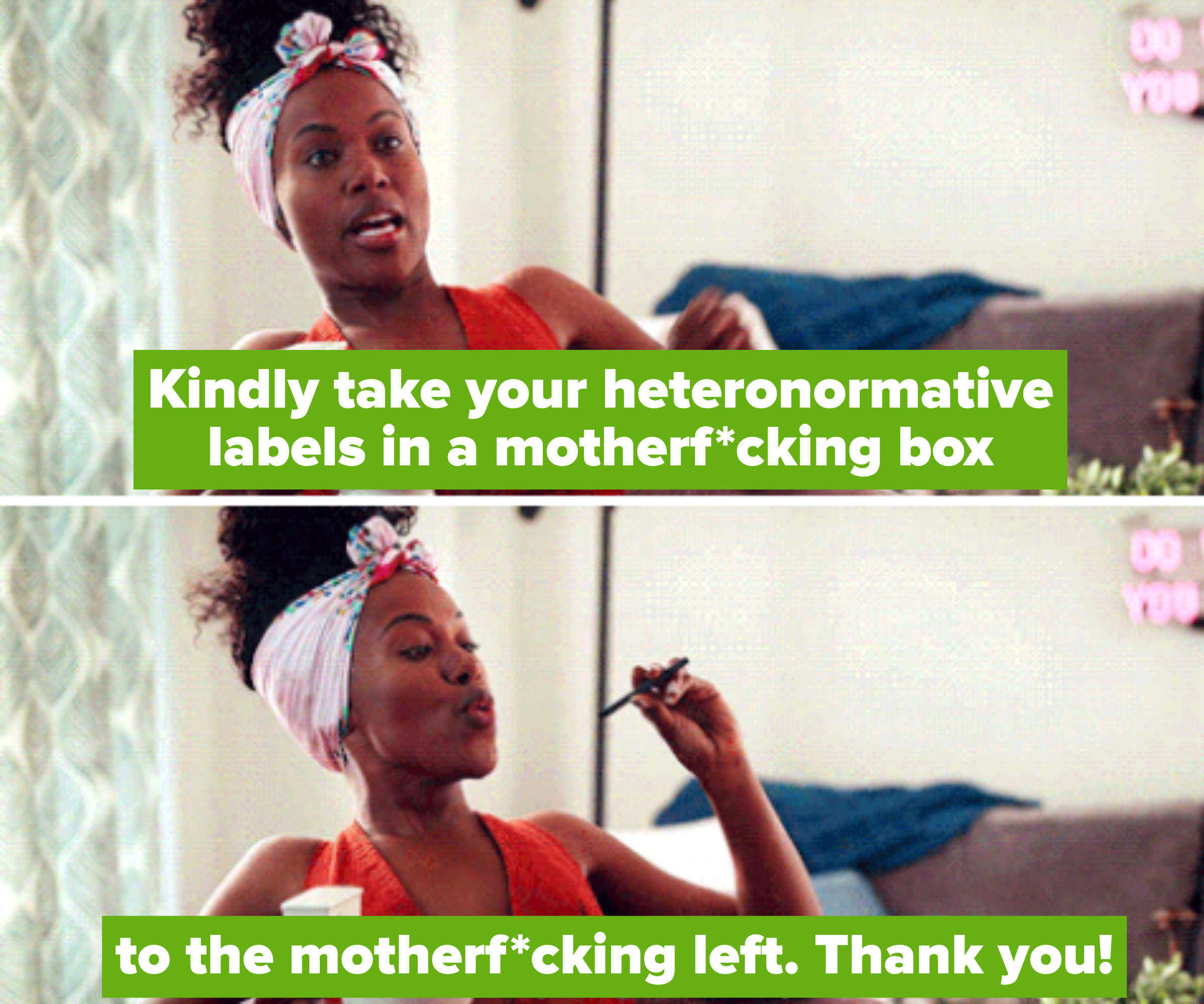 Erin telling Blair to take her motherf*cking hereonormative labels in a box to the left