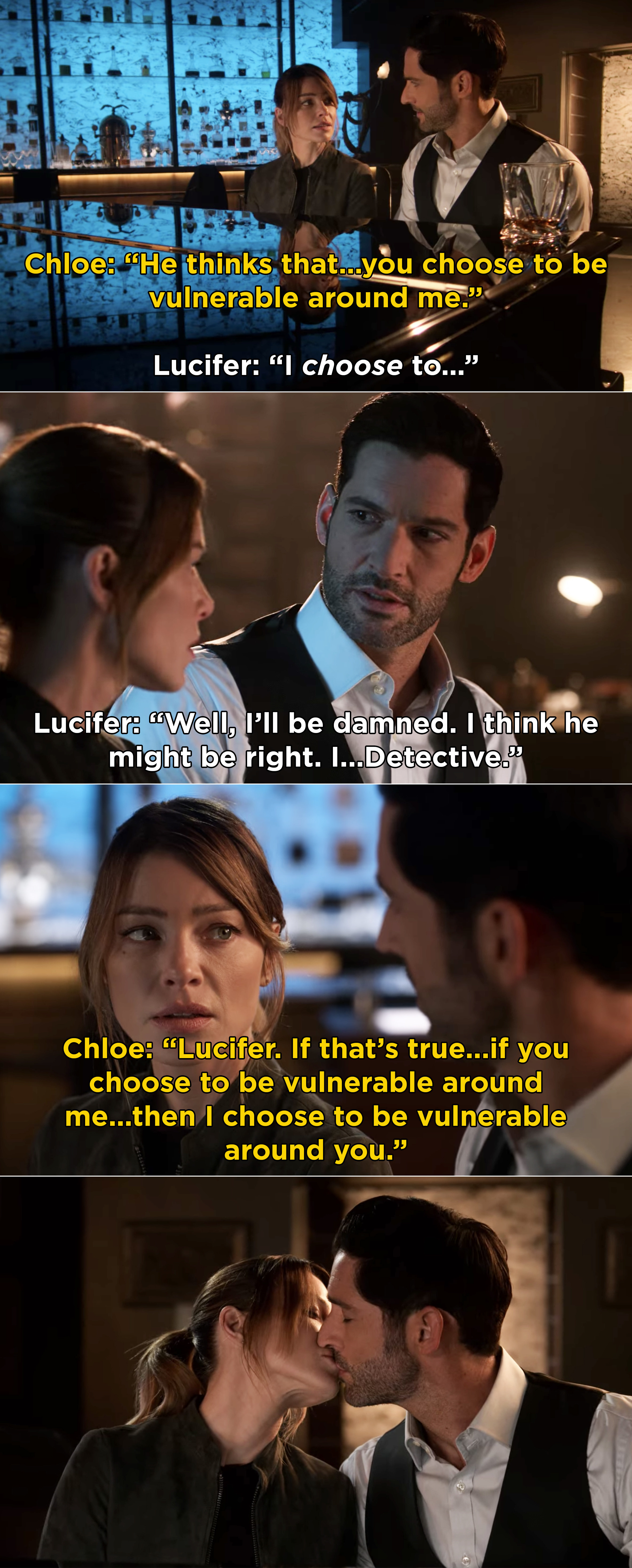 Lucifer learning that he chooses to be vulnerable around Chloe, and Chloe saying that she will be vulnerable around him too, and they kiss