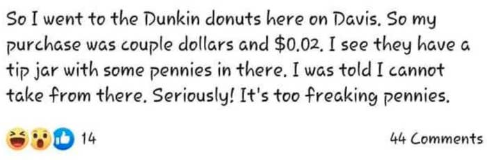 Someone complains that Dunkin&#x27; Donuts wouldn&#x27;t let them take money from the tip jar to pay for their food
