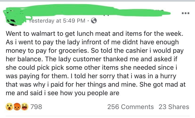 Person One offered to pay for Person Two&#x27;s groceries since they didn&#x27;t have enough money. Person Two asked if they could get more items since Person One was paying for them. Person One declined, and Person Two got mad
