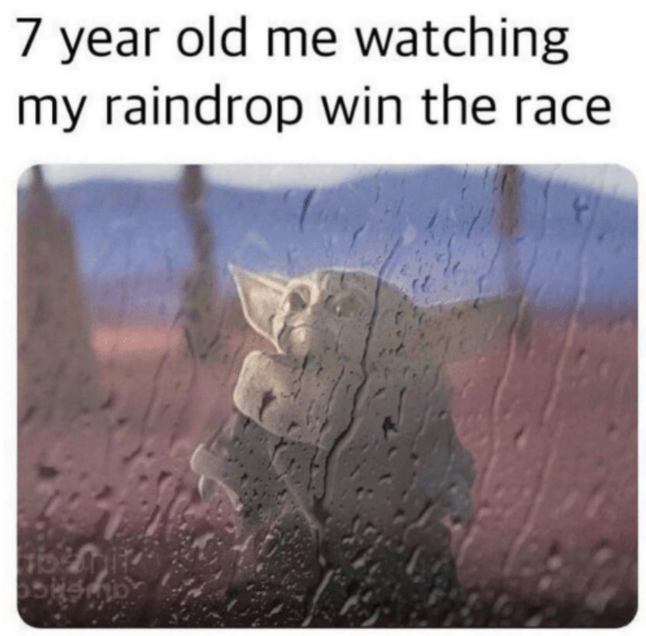 Baby Yoda looking up with the text &quot;7-year-old me watching my raindrop win the race&quot;