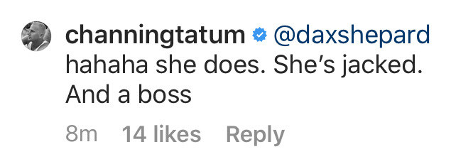 Comment from Channing Tatum: Hahaha she does. She&#x27;s jacked. And a boss.