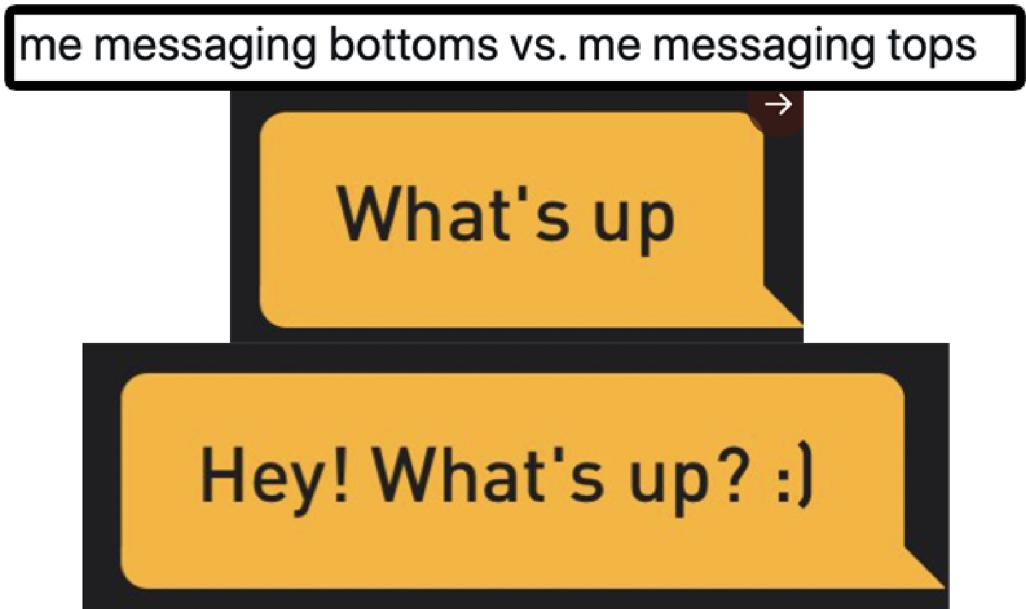 Messaging tops &quot;What&#x27;s Up&quot; on Grindr vs. messaging bottoms, &quot;Hey! What&#x27;s up? :)&quot;