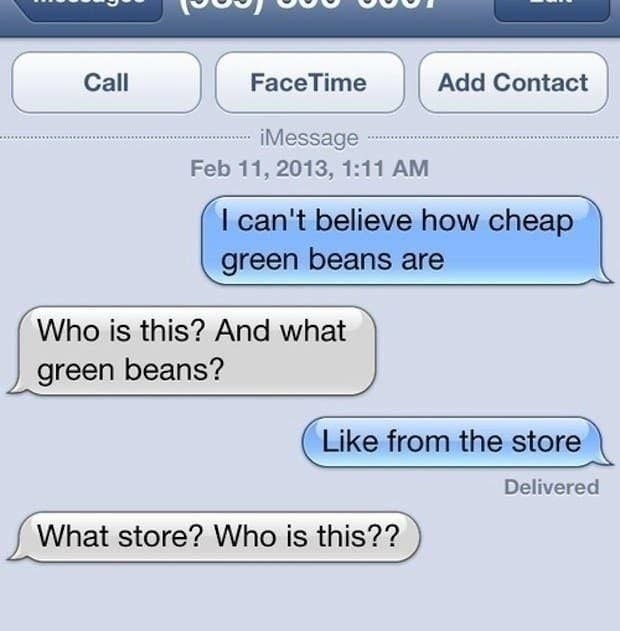text to someone saying i can&#x27;t believe how cheap green beans are and someone says who is this and what green beans