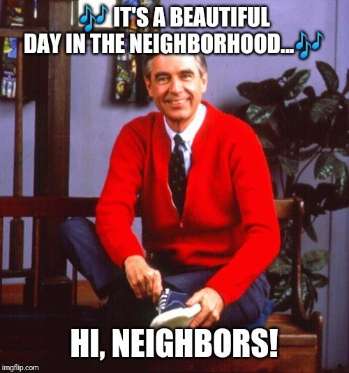 Mr. Rogers saying, &quot;It&#x27;s a beautiful day in the neighborhood.&quot;