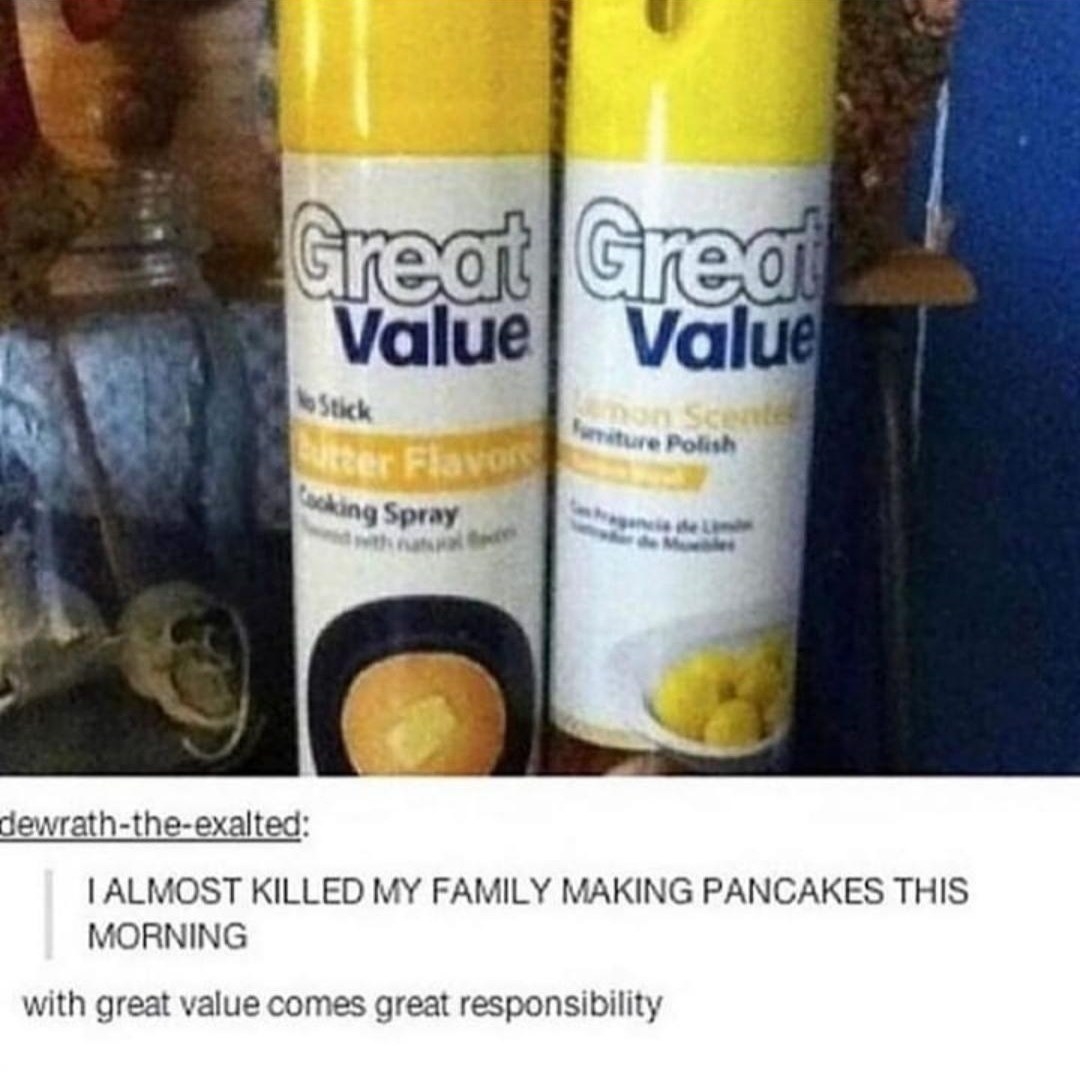 Picture of two identical looking bottles one labeled cooking spray the other furniture polish with the caption i almost killed my family making pancakes this morning