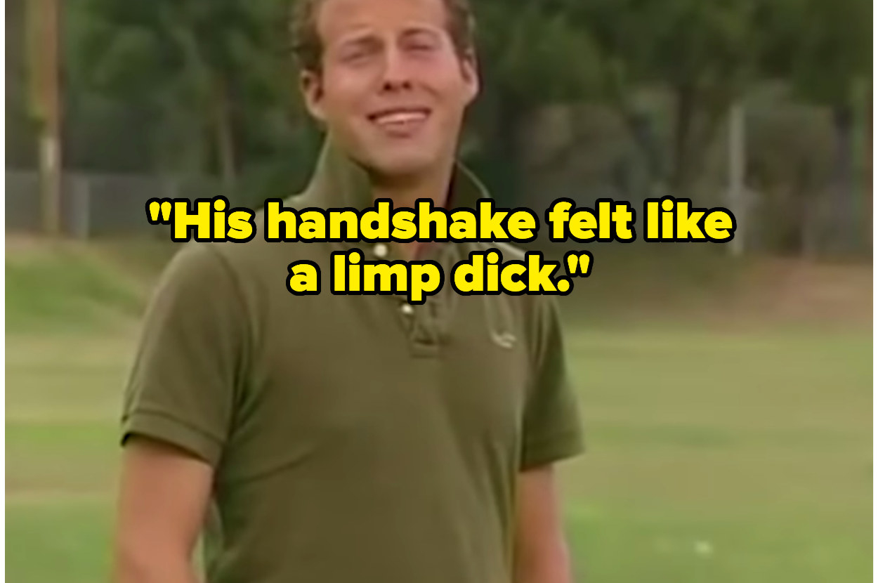 A guy saying &quot;His handshake felt like a limp dick.&quot;