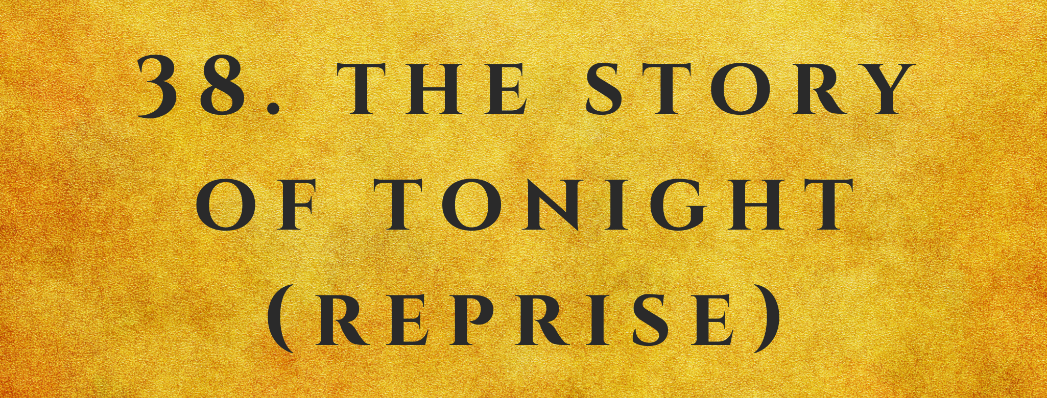 #38 The Story of Tonight (Reprise)