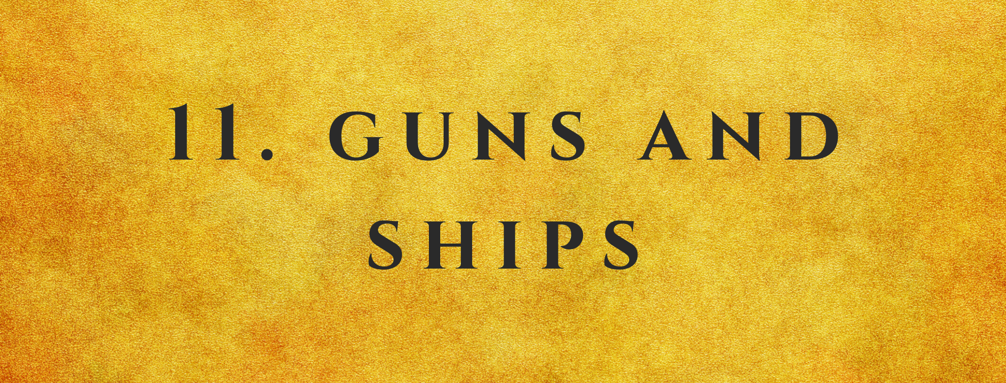 #11 Guns and Ships