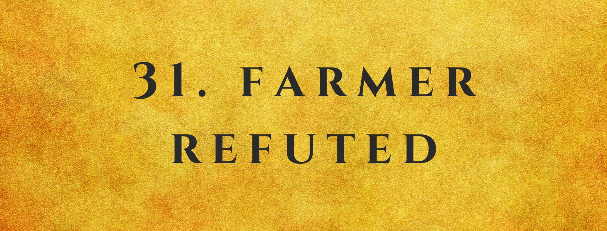 #31 Farmer Refuted
