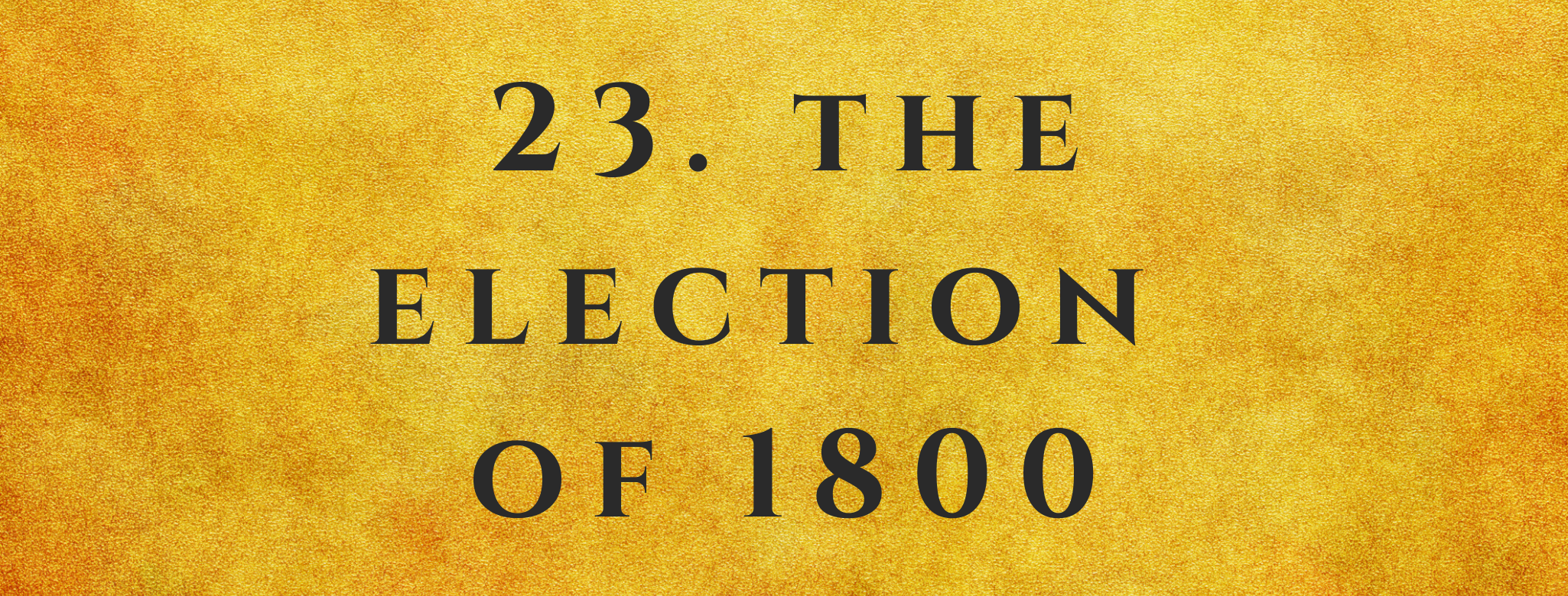 #23 The Election of 1800