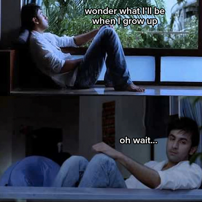 Ranbir Kapoor as sid looks moodily out a window and asks himself &quot;Wonder what I&#x27;ll be when I grow up&quot;
He responds to himself &quot;oh wait&quot;