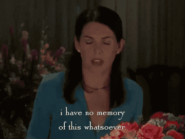 Lorelai from &quot;Gilmore Girls&quot; says, &quot;I have no memory of this whatsoever&quot;