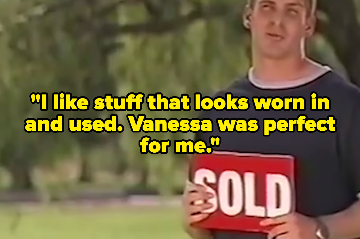 A guy saying &quot;I like stuff that looks worn in and used. Vanessa was perfect for me.&quot;