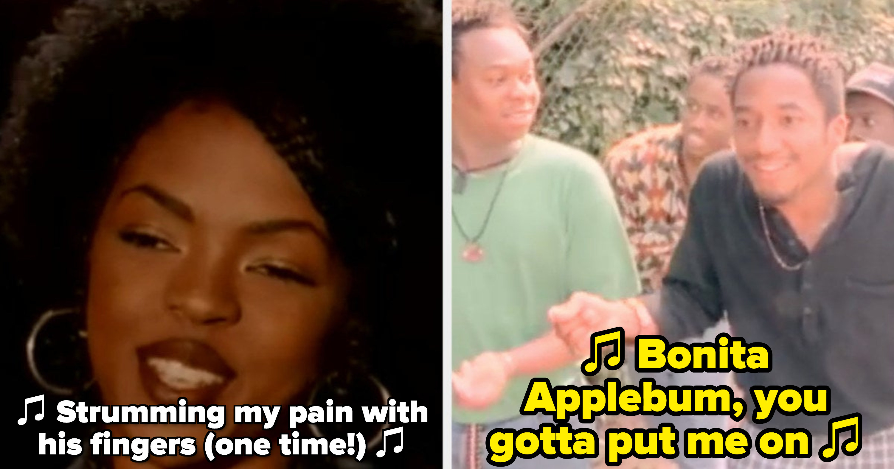 Lauryn Hill singing: &quot;Strumming my pain with his fingers;&quot; A Tribe Called Quest rapping: &quot;Bonita Applebum, you gotta put me on&quot;