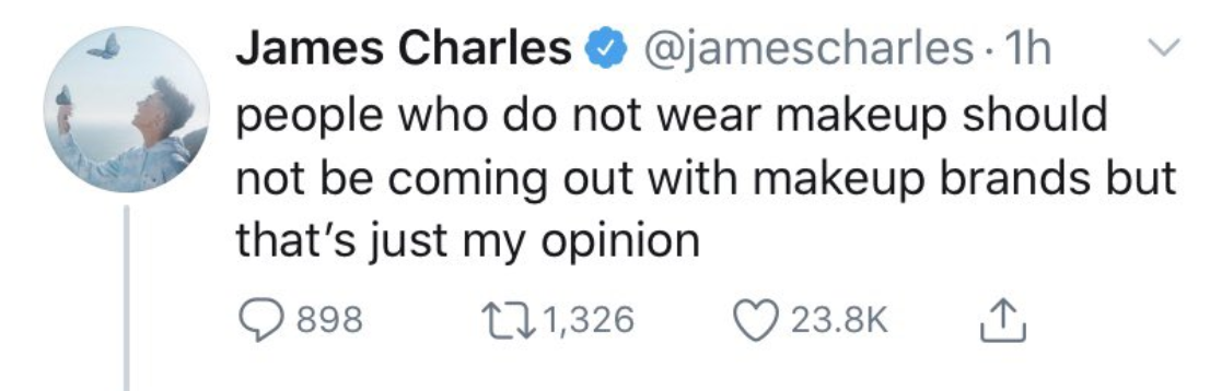 James Charles tweeting, &quot;People who do not wear makeup should not be coming out with makeup brands, but that&#x27;s just my opinion&quot;