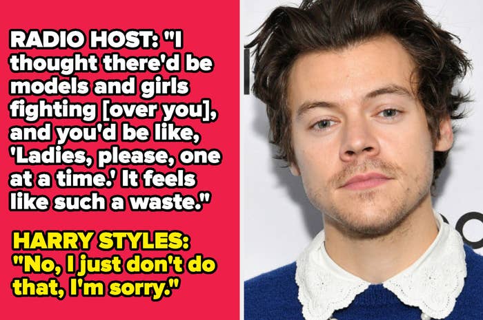 Radio host: &quot;I thought there&#x27;d be models and girls fighting [over you.] ... It feels like such a waste.&quot; Harry: &quot;No, I just don&#x27;t do that, I&#x27;m sorry&quot;